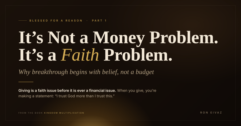 Blessed for a Reason — Part 1: It’s Not a Money Problem. It’s a Faith&nbsp;Problem.